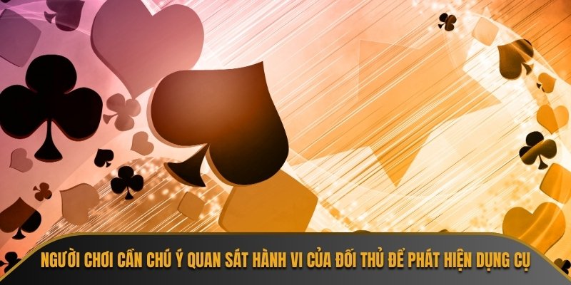 Người chơi cần chú ý quan sát hành vi của đối thủ để phát hiện dụng cụ
