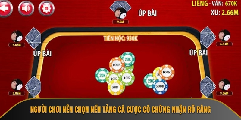 Người chơi nên chọn nền tảng cá cược có chứng nhận rõ ràng