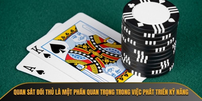 Quan sát đối thủ là một phần quan trọng trong việc phát triển kỹ năng