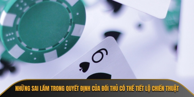 Những sai lầm trong quyết định của đối thủ có thể tiết lộ chiến thuật