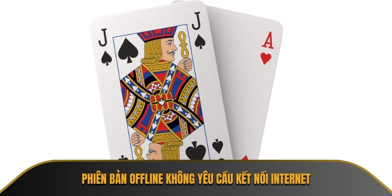 Phiên bản offline không yêu cầu kết nối internet